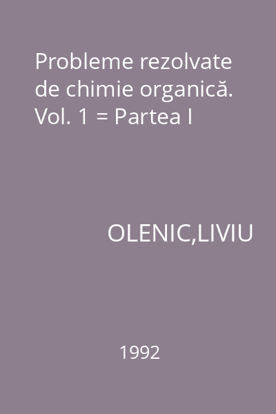 Probleme rezolvate de chimie organică. Vol. 1 = Partea I