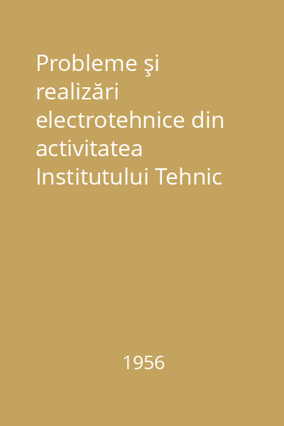 Probleme şi realizări electrotehnice din activitatea Institutului Tehnic şi a Fabricii Electroputere Craiova