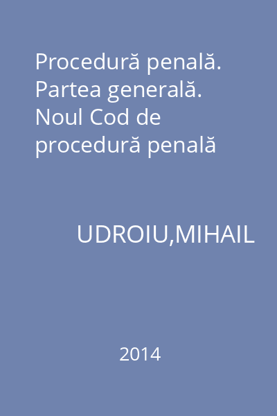 Procedură penală. Partea generală. Noul Cod de procedură penală