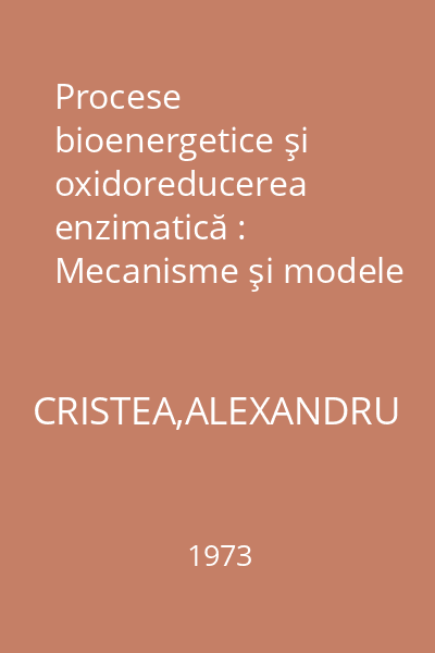 Procese bioenergetice şi oxidoreducerea enzimatică : Mecanisme şi modele