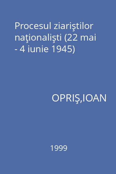 Procesul ziariştilor naţionalişti (22 mai - 4 iunie 1945)