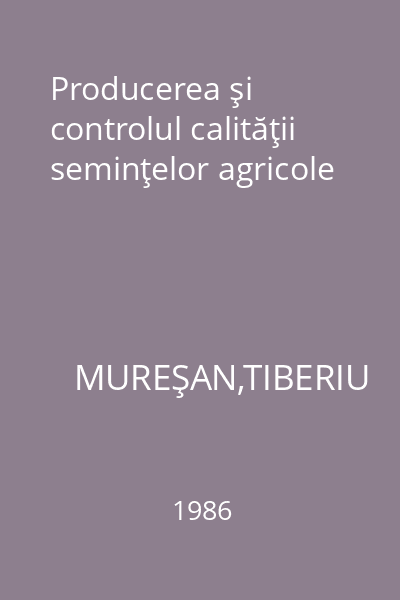 Producerea şi controlul calităţii seminţelor agricole