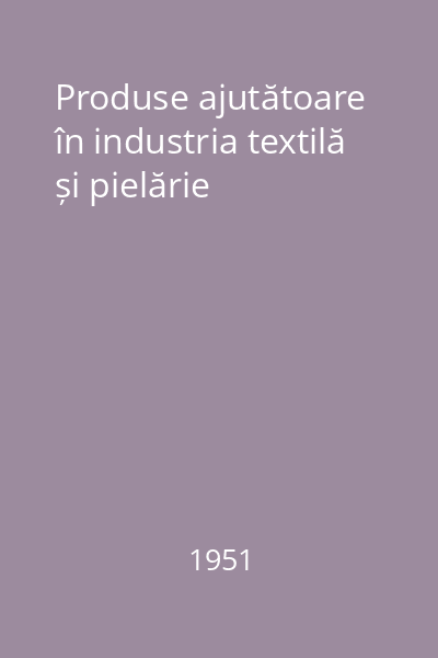 Produse ajutătoare în industria textilă și pielărie