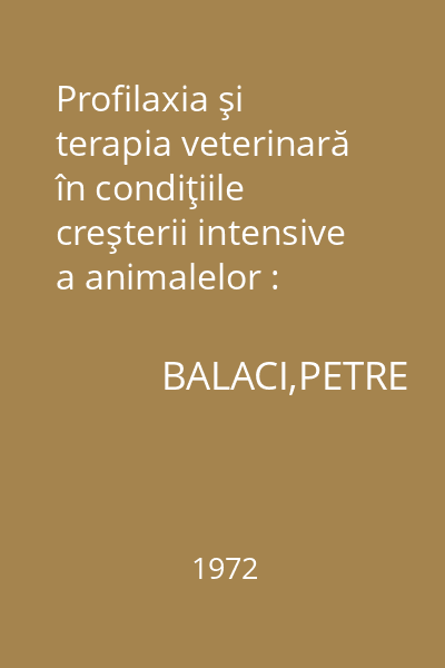 Profilaxia şi terapia veterinară în condiţiile creşterii intensive a animalelor : Perspective
