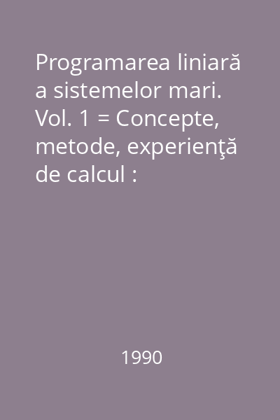 Programarea liniară a sistemelor mari. Vol. 1 = Concepte, metode, experienţă de calcul : Biblioteca de automatică