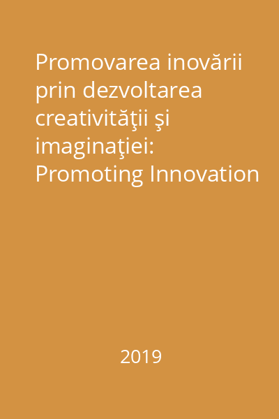 Promovarea inovării prin dezvoltarea creativităţii şi imaginaţiei: Promoting Innovation through the development of creativity and imagination in education
