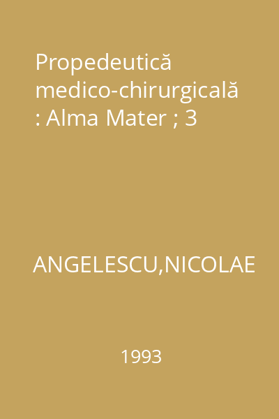 Propedeutică medico-chirurgicală : Alma Mater ; 3