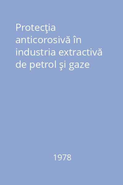 Protecţia anticorosivă în industria extractivă de petrol şi gaze