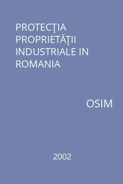 PROTECŢIA PROPRIETĂŢII INDUSTRIALE IN ROMANIA