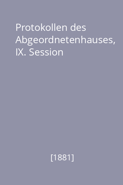 Protokollen des Abgeordnetenhauses, IX. Session