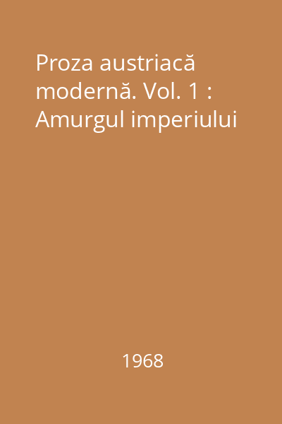 Proza austriacă modernă. Vol. 1 : Amurgul imperiului