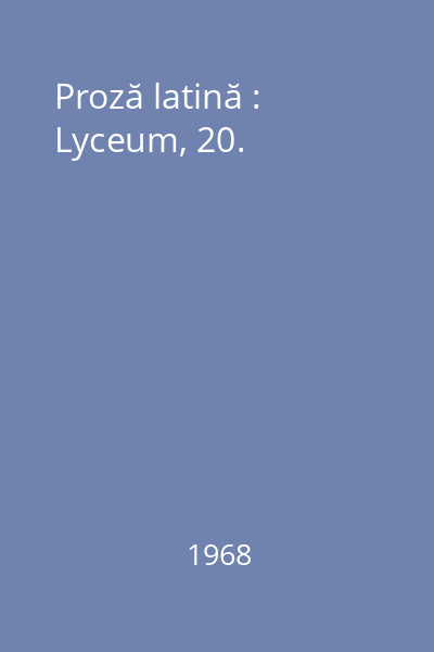 Proză latină : Lyceum, 20.