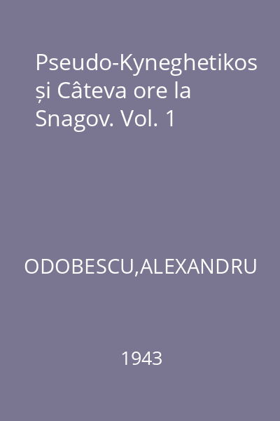 Pseudo-Kyneghetikos și Câteva ore la Snagov. Vol. 1