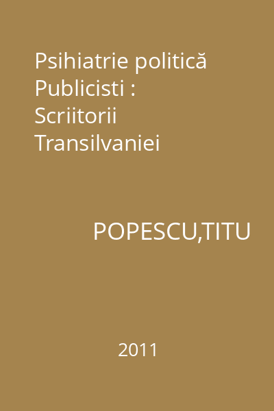 Psihiatrie politică Publicisti : Scriitorii Transilvaniei