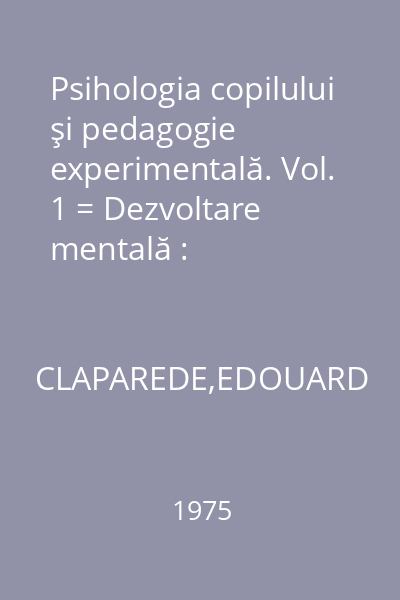 Psihologia copilului şi pedagogie experimentală. Vol. 1 = Dezvoltare mentală : Actualităţi Pedagogice.