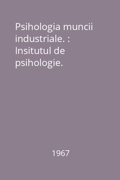 Psihologia muncii industriale. : Insitutul de psihologie.