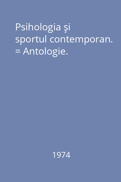 Psihologia şi sportul contemporan. = Antologie.