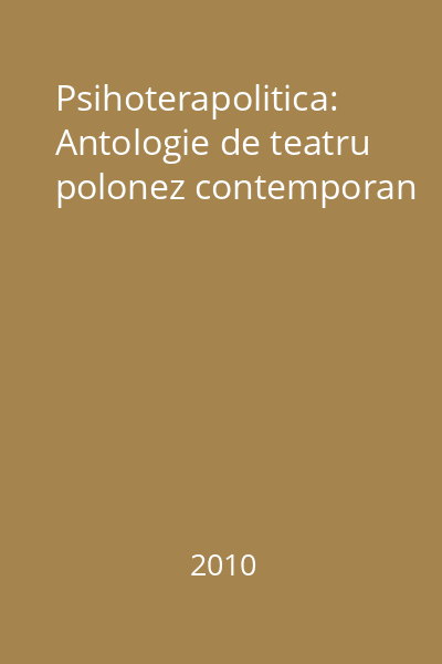 Psihoterapolitica: Antologie de teatru polonez contemporan