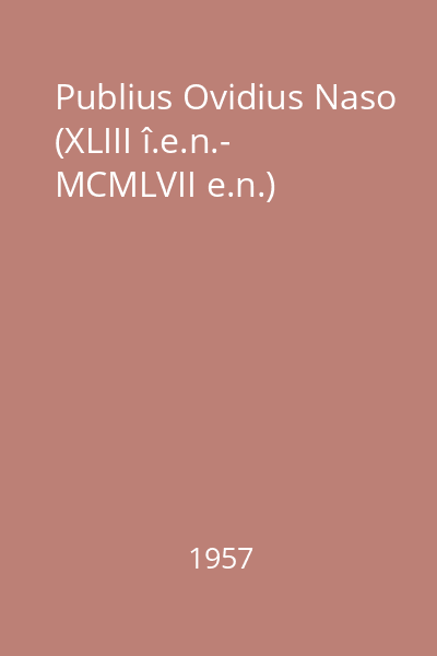 Publius Ovidius Naso (XLIII î.e.n.- MCMLVII e.n.)