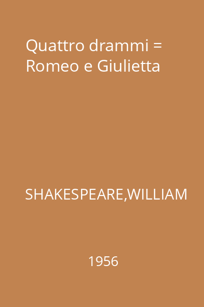 Quattro drammi = Romeo e Giulietta