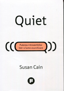Quiet: Puterea introvertiţilor într-o lume asurzitoare