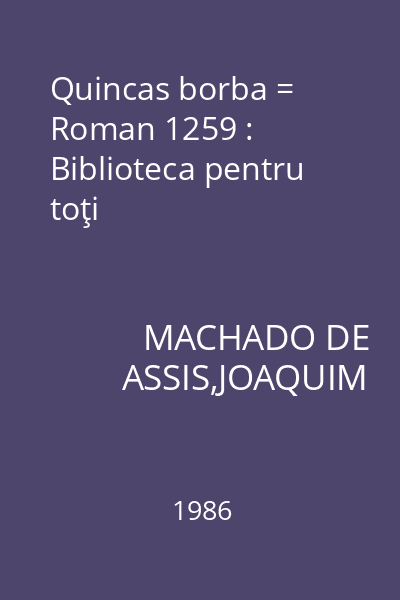 Quincas borba = Roman 1259 : Biblioteca pentru toţi