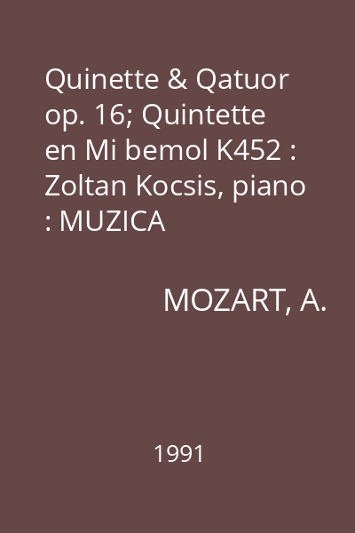 Quinette & Qatuor op. 16; Quintette  en Mi bemol K452 : Zoltan Kocsis, piano : MUZICA