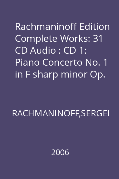 Rachmaninoff Edition Complete Works: 31 CD Audio : CD 1: Piano Concerto No. 1 in F sharp minor Op. 1, No. 4 in G minor Op. 40 & Rhapsody on a theme of Paganini, Op. 43 CD 1