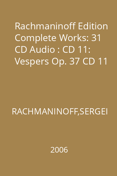 Rachmaninoff Edition Complete Works: 31 CD Audio : CD 11: Vespers Op. 37 CD 11