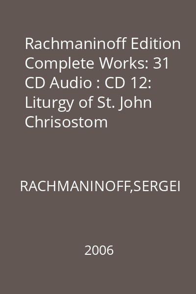 Rachmaninoff Edition Complete Works: 31 CD Audio : CD 12: Liturgy of St. John Chrisostom (Beggining) CD 12