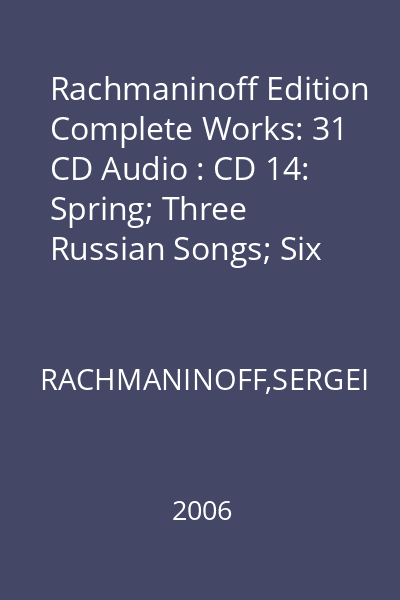 Rachmaninoff Edition Complete Works: 31 CD Audio : CD 14: Spring; Three Russian Songs; Six Choruses; Scherzo; Vocalise CD 14