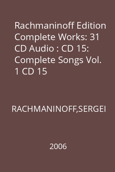 Rachmaninoff Edition Complete Works: 31 CD Audio : CD 15: Complete Songs Vol. 1 CD 15