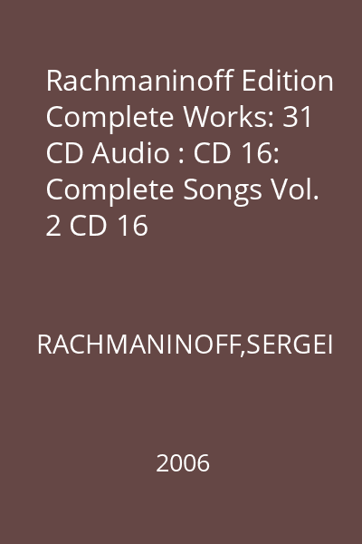 Rachmaninoff Edition Complete Works: 31 CD Audio : CD 16: Complete Songs Vol. 2 CD 16