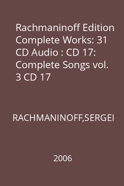 Rachmaninoff Edition Complete Works: 31 CD Audio : CD 17: Complete Songs vol. 3 CD 17