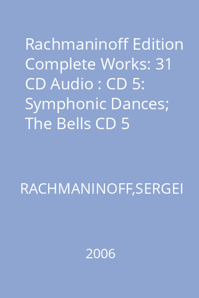 Rachmaninoff Edition Complete Works: 31 CD Audio : CD 5: Symphonic Dances; The Bells CD 5