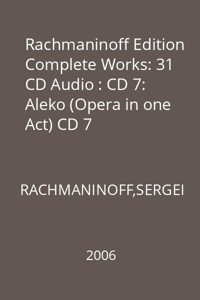 Rachmaninoff Edition Complete Works: 31 CD Audio : CD 7: Aleko (Opera in one Act) CD 7