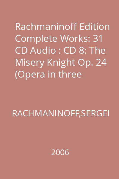 Rachmaninoff Edition Complete Works: 31 CD Audio : CD 8: The Misery Knight Op. 24 (Opera in three series) CD 8