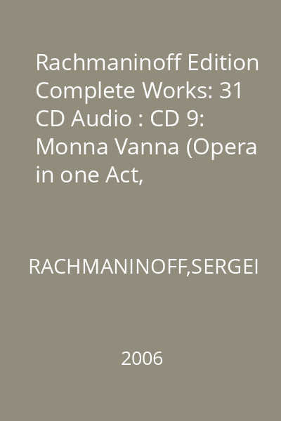 Rachmaninoff Edition Complete Works: 31 CD Audio : CD 9: Monna Vanna (Opera in one Act, orchestrated byIgor Buketoff) CD 9