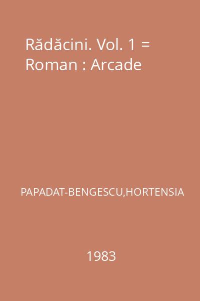 Rădăcini. Vol. 1 = Roman : Arcade