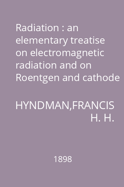 Radiation : an elementary treatise on electromagnetic radiation and on Roentgen and cathode rays