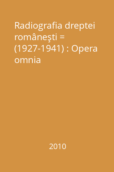 Radiografia dreptei româneşti = (1927-1941) : Opera omnia