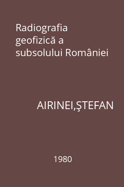 Radiografia geofizică a subsolului României