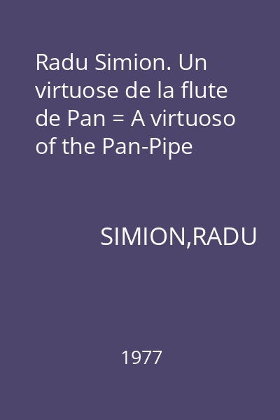 Radu Simion. Un virtuose de la flute de Pan = A virtuoso of the Pan-Pipe