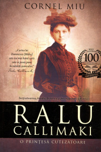 Ralu Callimaki: O prințesă cutezătoare: Inițiatoarea, traducătoarea și finanțatoarea Bibliei