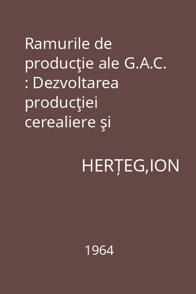 Ramurile de producţie ale G.A.C. : Dezvoltarea producţiei cerealiere şi zootehnice