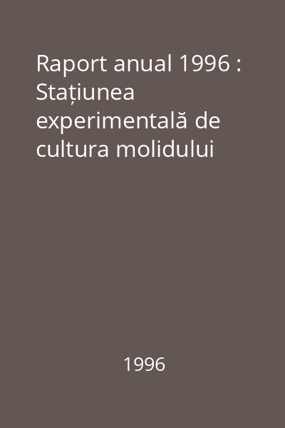 Raport anual 1996 : Stațiunea experimentală de cultura molidului