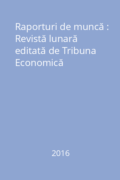 Raporturi de muncă : Revistă lunară editată de Tribuna Economică