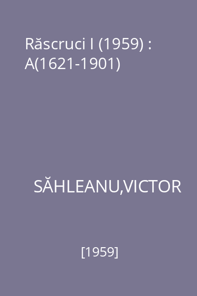 Răscruci I (1959) : A(1621-1901)