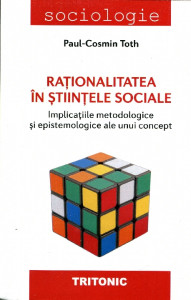 Raţionalitatea în ştiinţele sociale: Implicaţiile metodologice şi epistemologice ale unui concept
