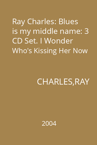 Ray Charles: Blues is my middle name: 3 CD Set. I Wonder Who's Kissing Her Now